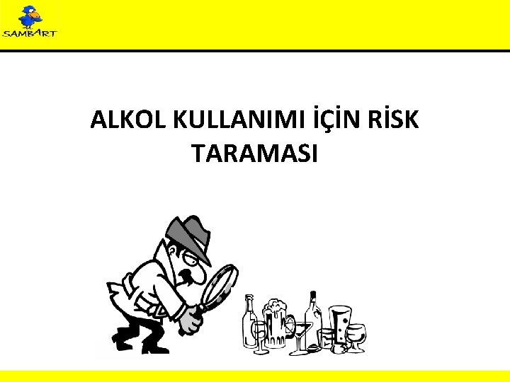 ALKOL KULLANIMI İÇİN RİSK TARAMASI 