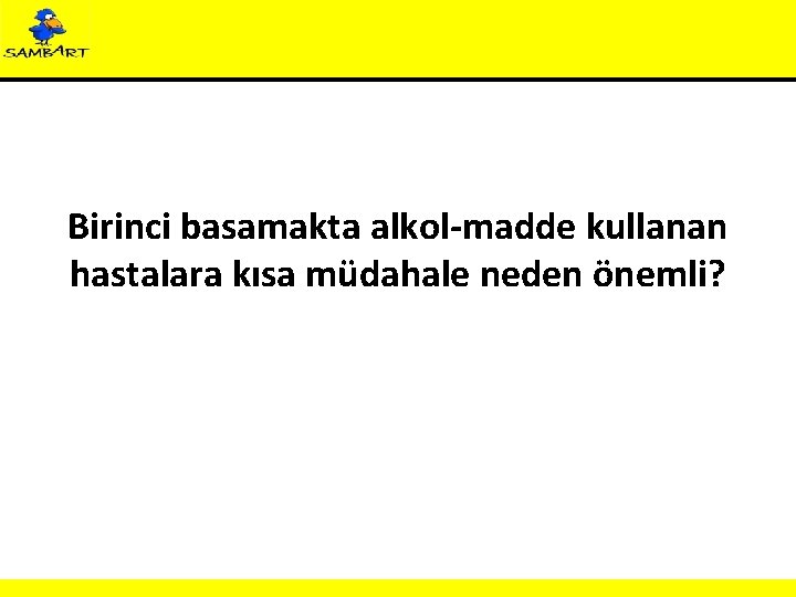 Birinci basamakta alkol-madde kullanan hastalara kısa müdahale neden önemli? 
