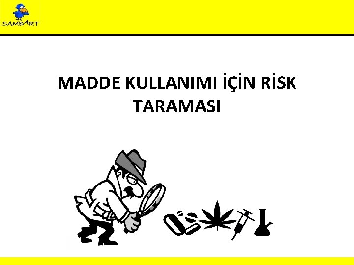 MADDE KULLANIMI İÇİN RİSK TARAMASI 