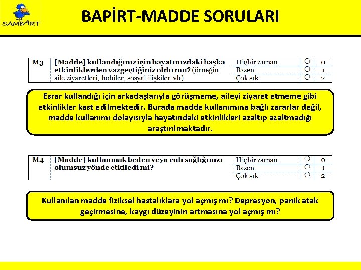 BAPİRT-MADDE SORULARI Esrar kullandığı için arkadaşlarıyla görüşmeme, aileyi ziyaret etmeme gibi etkinlikler kast edilmektedir.