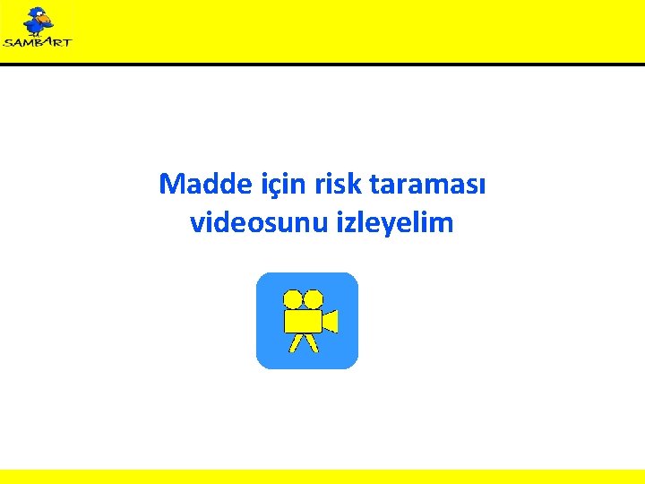 Madde için risk taraması videosunu izleyelim 