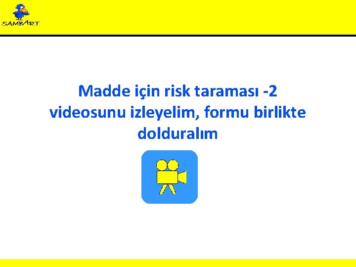 Madde için risk taraması -2 videosunu izleyelim, formu birlikte dolduralım 