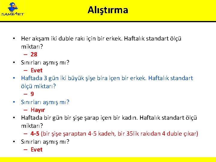 Alıştırma • Her akşam iki duble rakı için bir erkek. Haftalık standart ölçü miktarı?