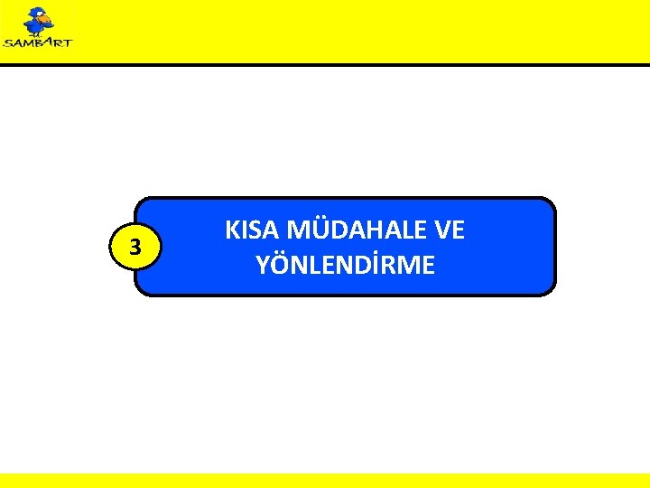 3 KISA MÜDAHALE VE YÖNLENDİRME 