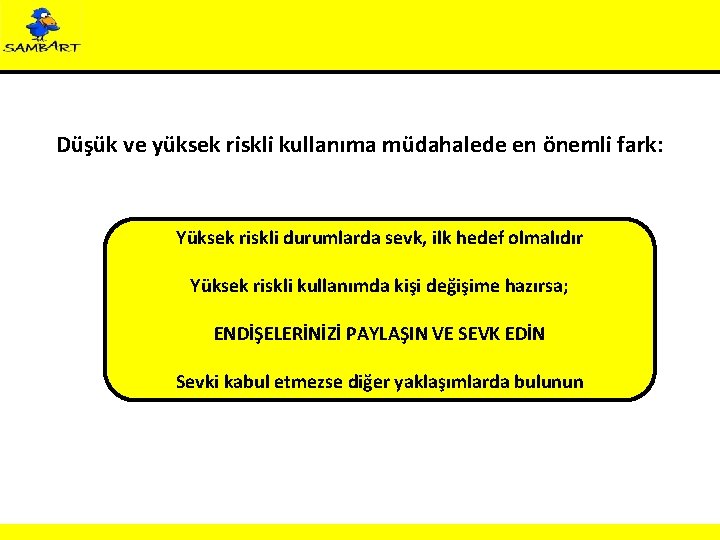 Düşük ve yüksek riskli kullanıma müdahalede en önemli fark: Yüksek riskli durumlarda sevk, ilk