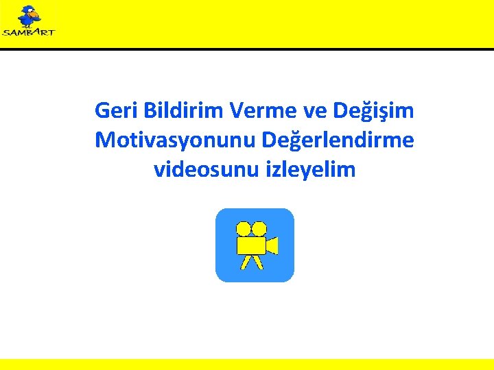 Geri Bildirim Verme ve Değişim Motivasyonunu Değerlendirme videosunu izleyelim 