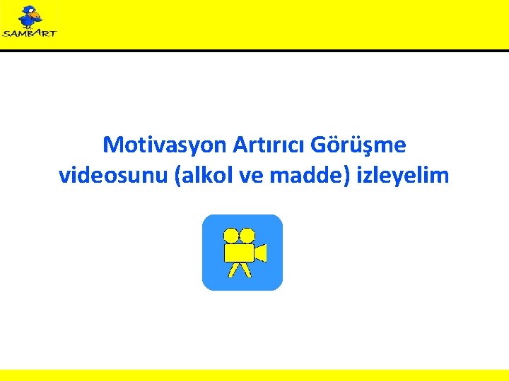 Motivasyon Artırıcı Görüşme videosunu (alkol ve madde) izleyelim 