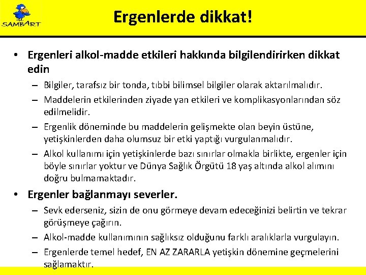 Ergenlerde dikkat! • Ergenleri alkol-madde etkileri hakkında bilgilendirirken dikkat edin – Bilgiler, tarafsız bir