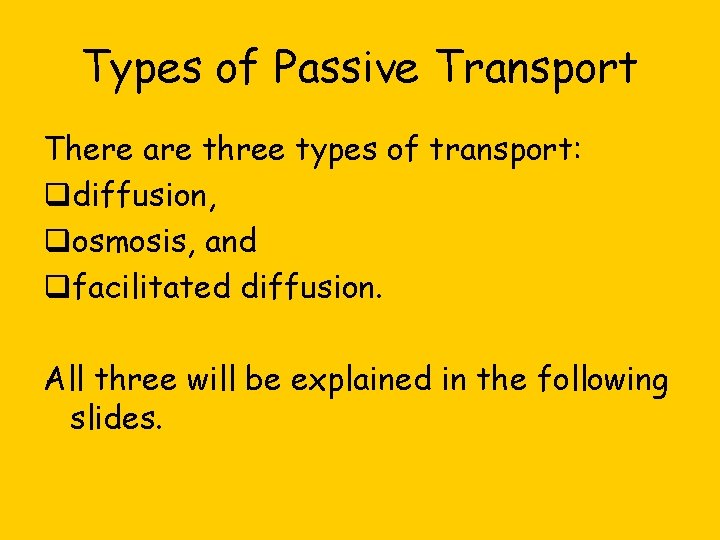 Types of Passive Transport There are three types of transport: qdiffusion, qosmosis, and qfacilitated