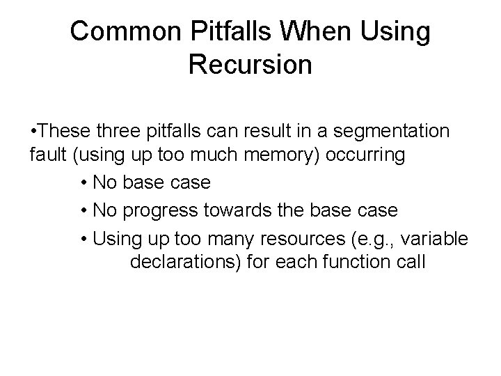 Common Pitfalls When Using Recursion • These three pitfalls can result in a segmentation