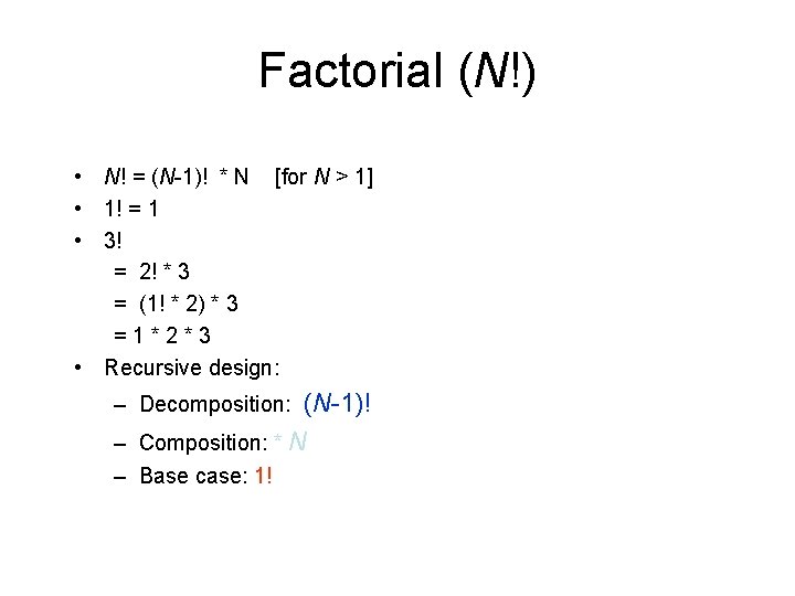 Factorial (N!) • N! = (N-1)! * N [for N > 1] • 1!