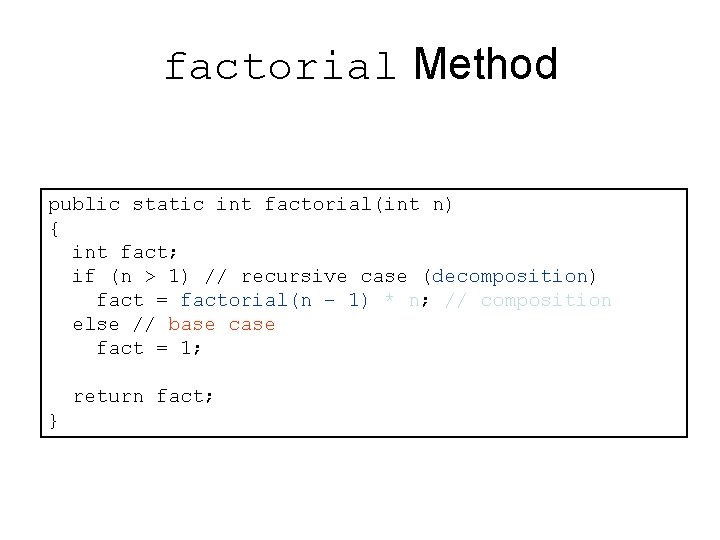 factorial Method public static int factorial(int n) { int fact; if (n > 1)