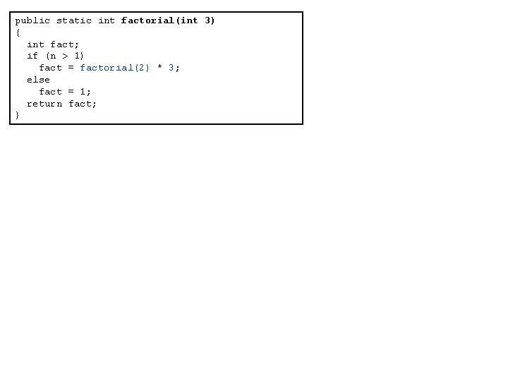 public static int factorial(int 3) { int fact; if (n > 1) fact =