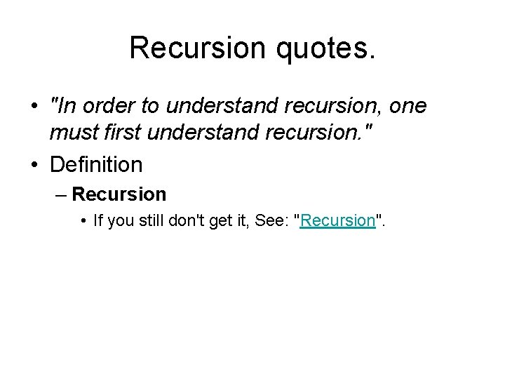 Recursion quotes. • "In order to understand recursion, one must first understand recursion. "