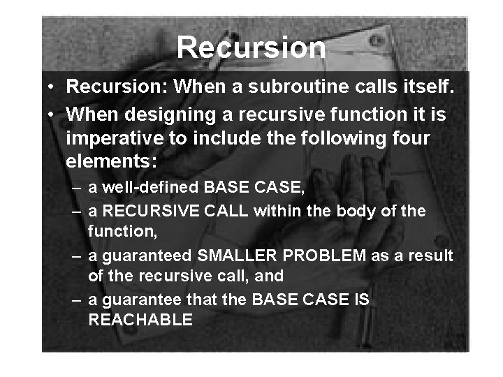 Recursion • Recursion: When a subroutine calls itself. • When designing a recursive function