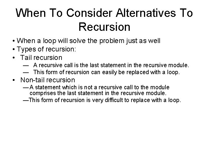 When To Consider Alternatives To Recursion • When a loop will solve the problem