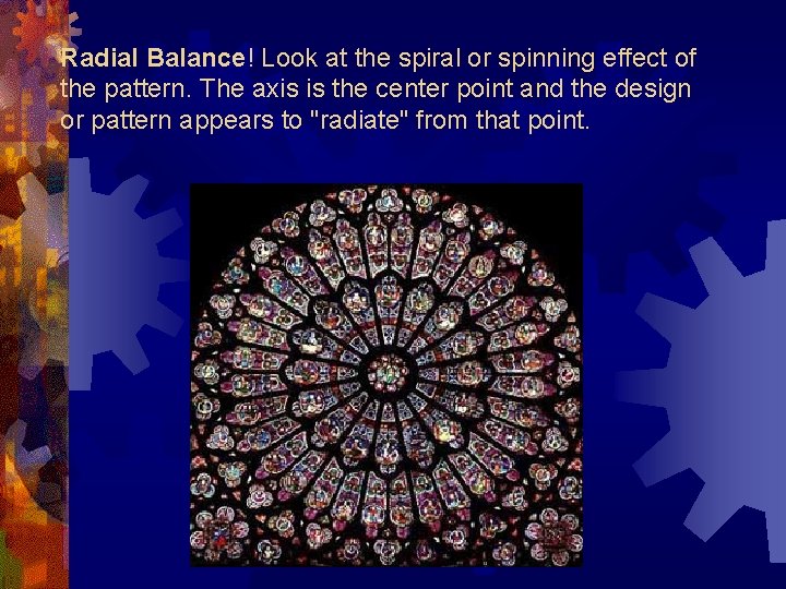 Radial Balance! Look at the spiral or spinning effect of the pattern. The axis