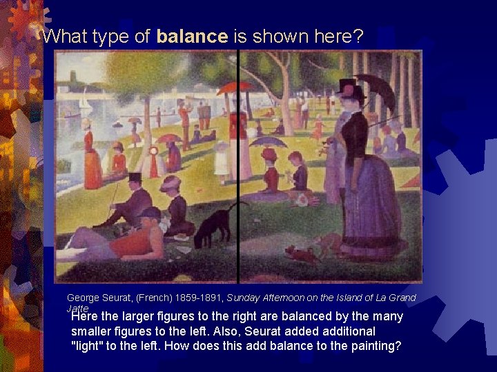 What type of balance is shown here? George Seurat, (French) 1859 -1891, Sunday Afternoon