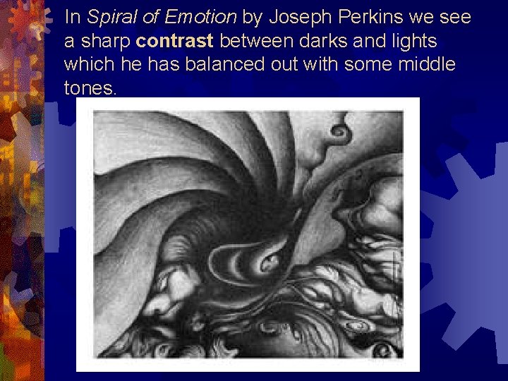 In Spiral of Emotion by Joseph Perkins we see a sharp contrast between darks