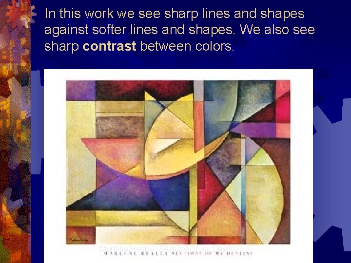 In this work we see sharp lines and shapes against softer lines and shapes.