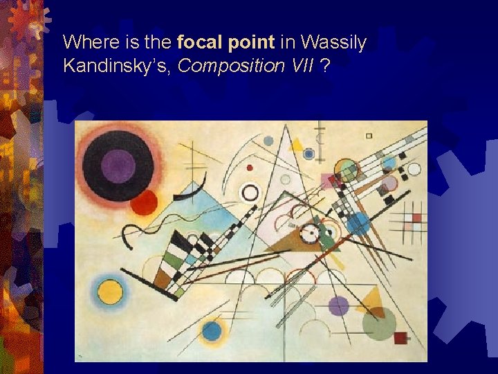 Where is the focal point in Wassily Kandinsky’s, Composition VII ? 