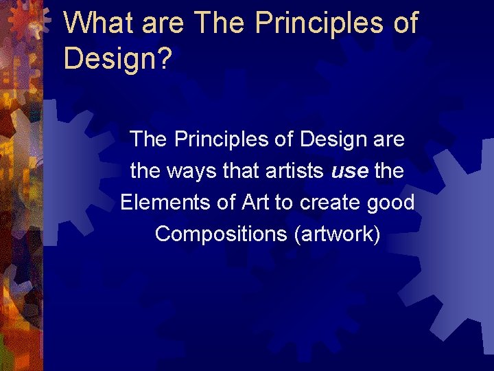 What are The Principles of Design? The Principles of Design are the ways that