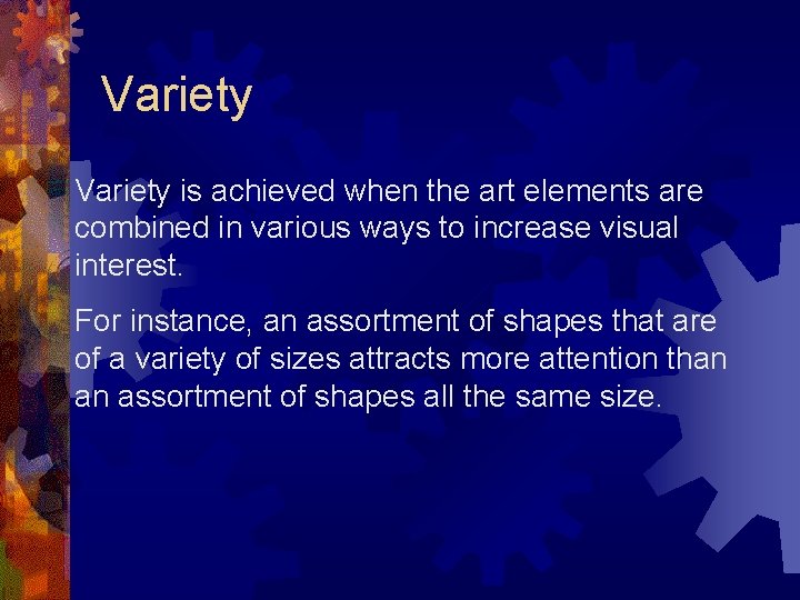 Variety is achieved when the art elements are combined in various ways to increase