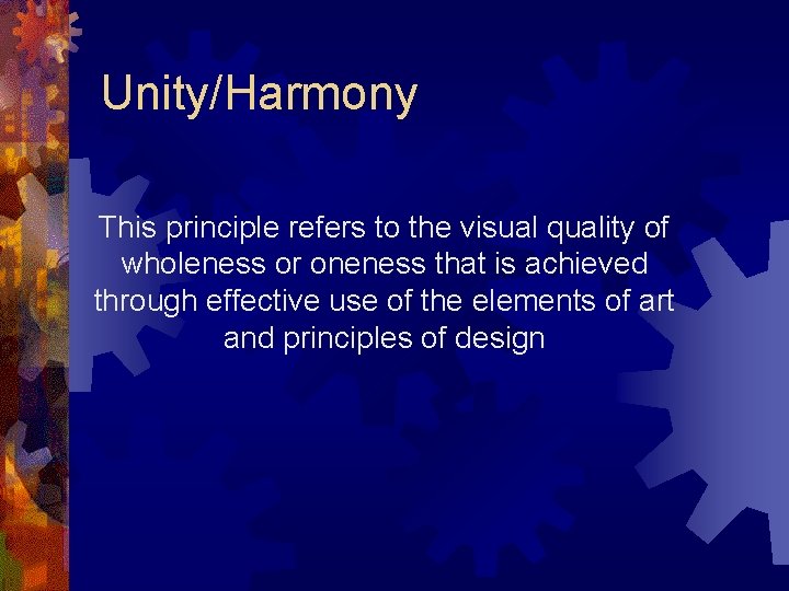 Unity/Harmony This principle refers to the visual quality of wholeness or oneness that is