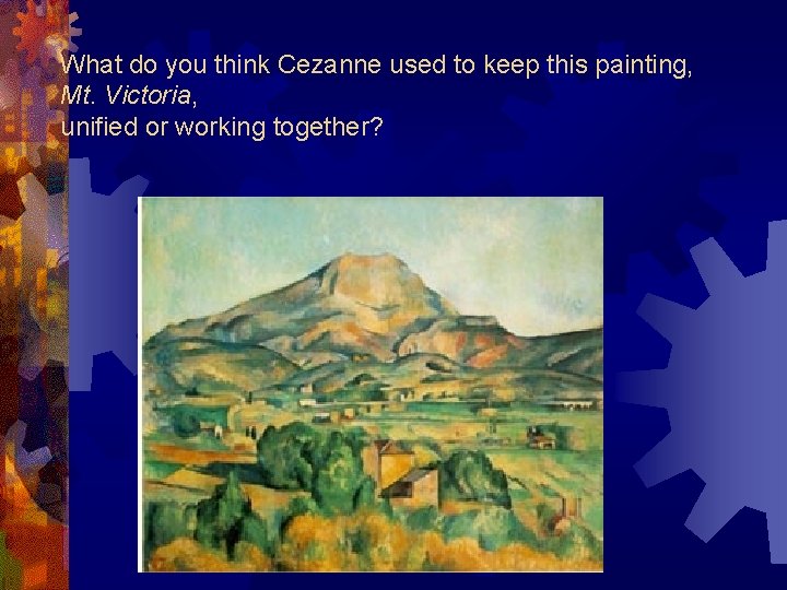 What do you think Cezanne used to keep this painting, Mt. Victoria, unified or