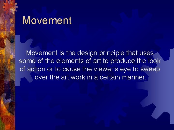 Movement is the design principle that uses some of the elements of art to