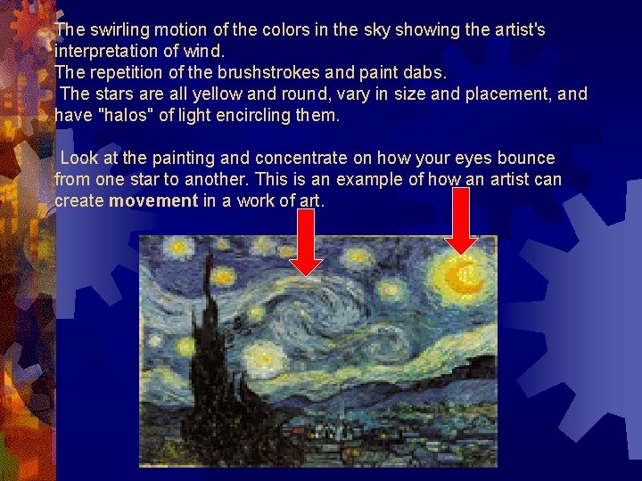 The swirling motion of the colors in the sky showing the artist's interpretation of
