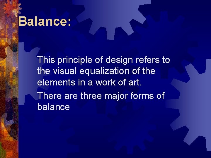 Balance: This principle of design refers to the visual equalization of the elements in