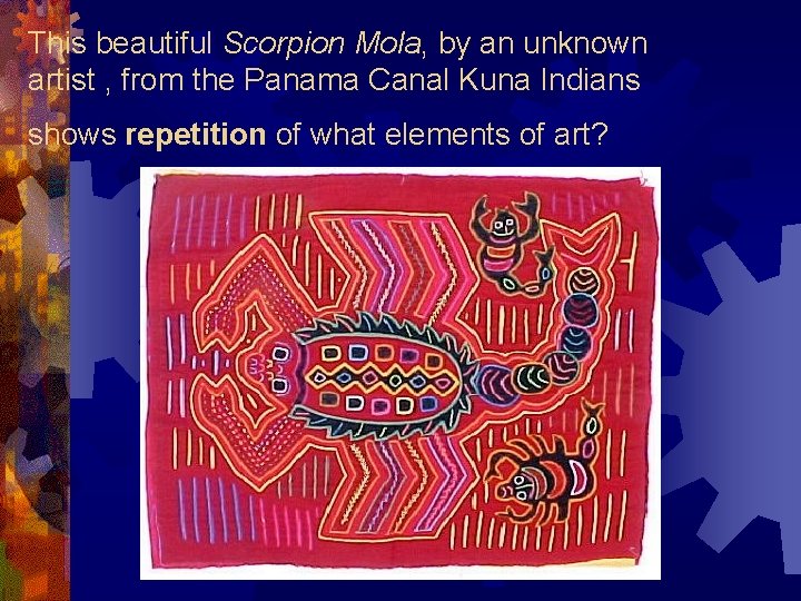 This beautiful Scorpion Mola, by an unknown artist , from the Panama Canal Kuna
