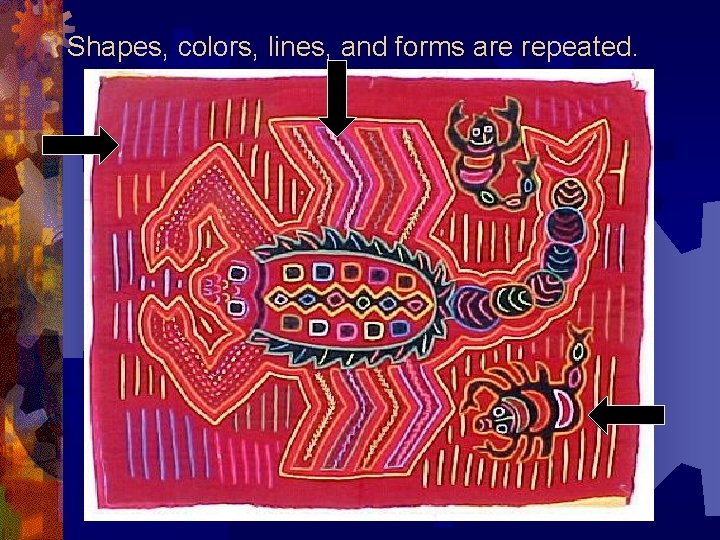 Shapes, colors, lines, and forms are repeated. 