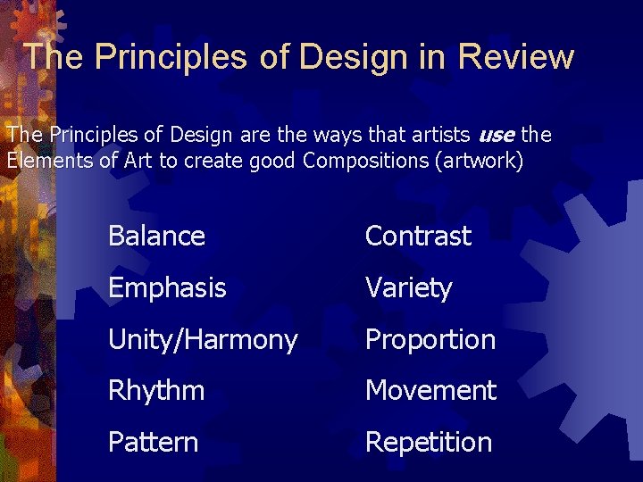The Principles of Design in Review The Principles of Design are the ways that