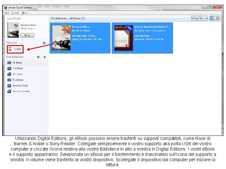 Utilizzando Digital Editions, gli e. Book possono essere trasferiti su supporti compatibili, come Nook