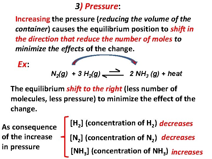 3) Pressure: Increasing the pressure (reducing the volume of the container) causes the equilibrium