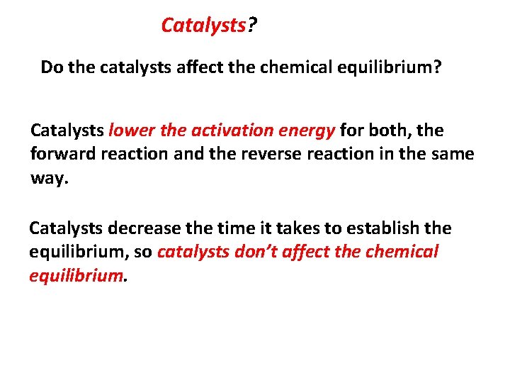 Catalysts? Do the catalysts affect the chemical equilibrium? Catalysts lower the activation energy for