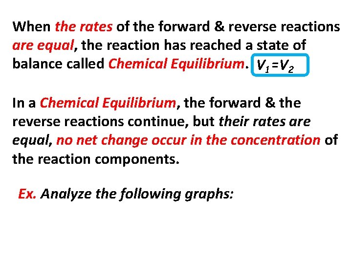 When the rates of the forward & reverse reactions are equal, the reaction has