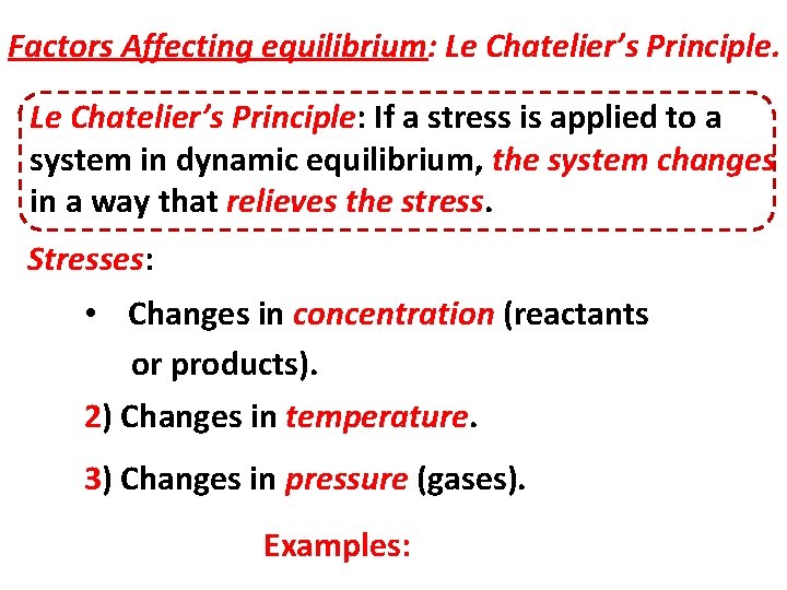 Factors Affecting equilibrium: Le Chatelier’s Principle: If a stress is applied to a system