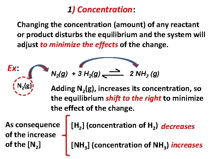 1) Concentration: Changing the concentration (amount) of any reactant or product disturbs the equilibrium