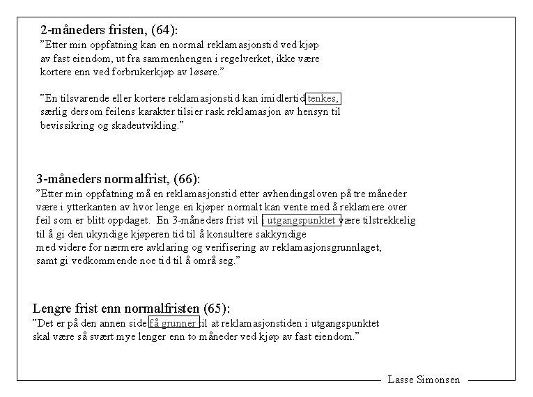 2 -måneders fristen, (64): ”Etter min oppfatning kan en normal reklamasjonstid ved kjøp av