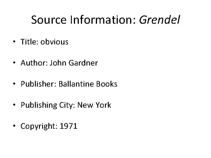 Source Information: Grendel • Title: obvious • Author: John Gardner • Publisher: Ballantine Books