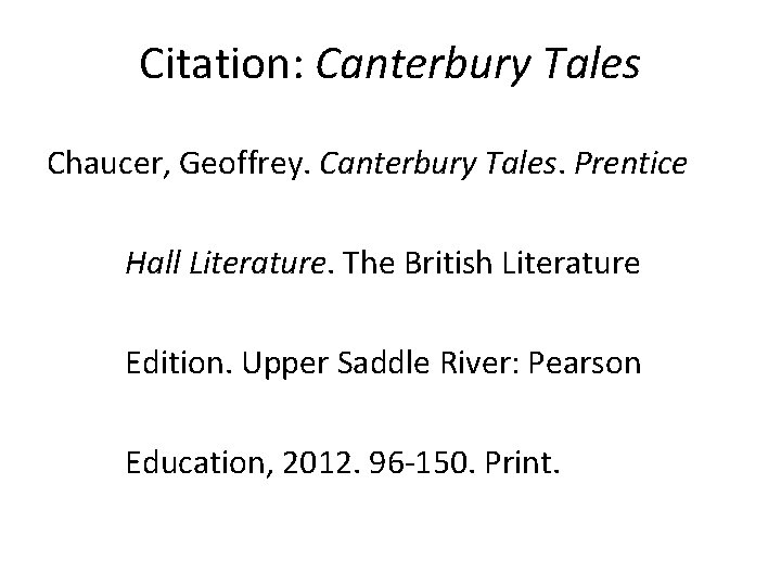 Citation: Canterbury Tales Chaucer, Geoffrey. Canterbury Tales. Prentice Hall Literature. The British Literature Edition.