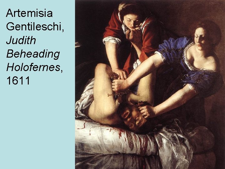 Artemisia Gentileschi, Judith Beheading Holofernes, 1611 