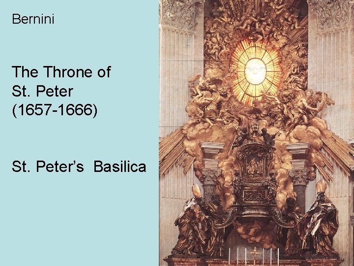Bernini The Throne of St. Peter (1657 -1666) St. Peter’s Basilica 