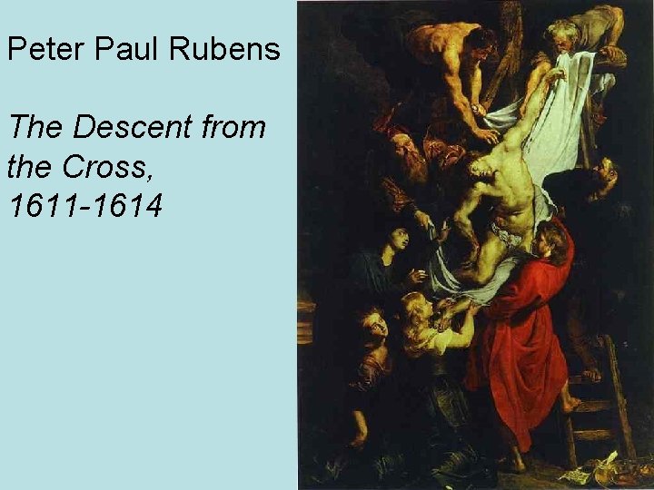 Peter Paul Rubens The Descent from the Cross, 1611 -1614 