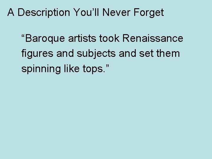 A Description You’ll Never Forget “Baroque artists took Renaissance figures and subjects and set