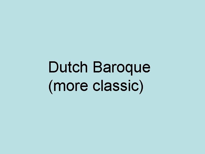 Dutch Baroque (more classic) 