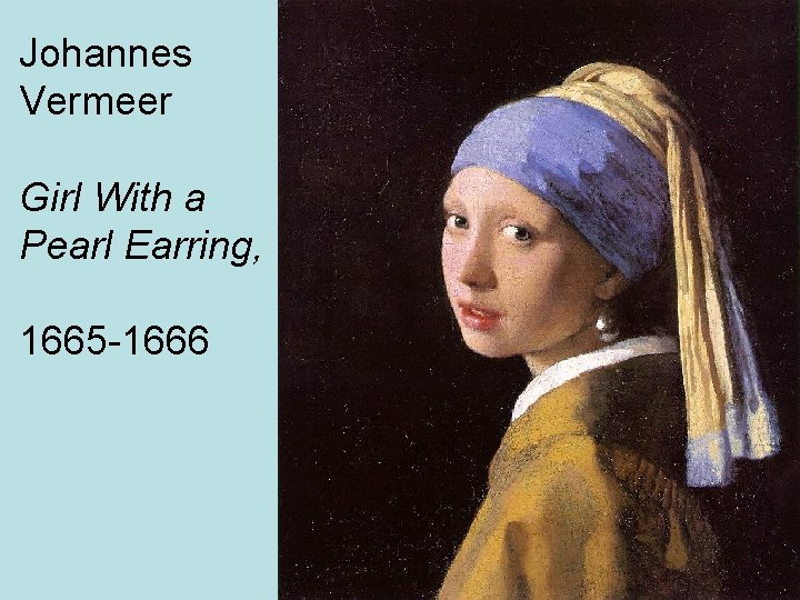 Johannes Vermeer Girl With a Pearl Earring, 1665 -1666 